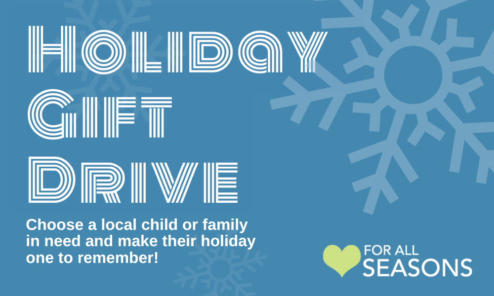 Holiday Gift Drive Choose a local child or family in need and make their holiday one to remember.